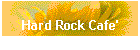 Hard Rock Cafe'